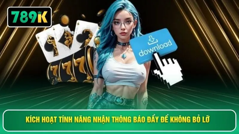 Kích hoạt tính năng nhận thông báo đẩy để không bỏ lỡ 